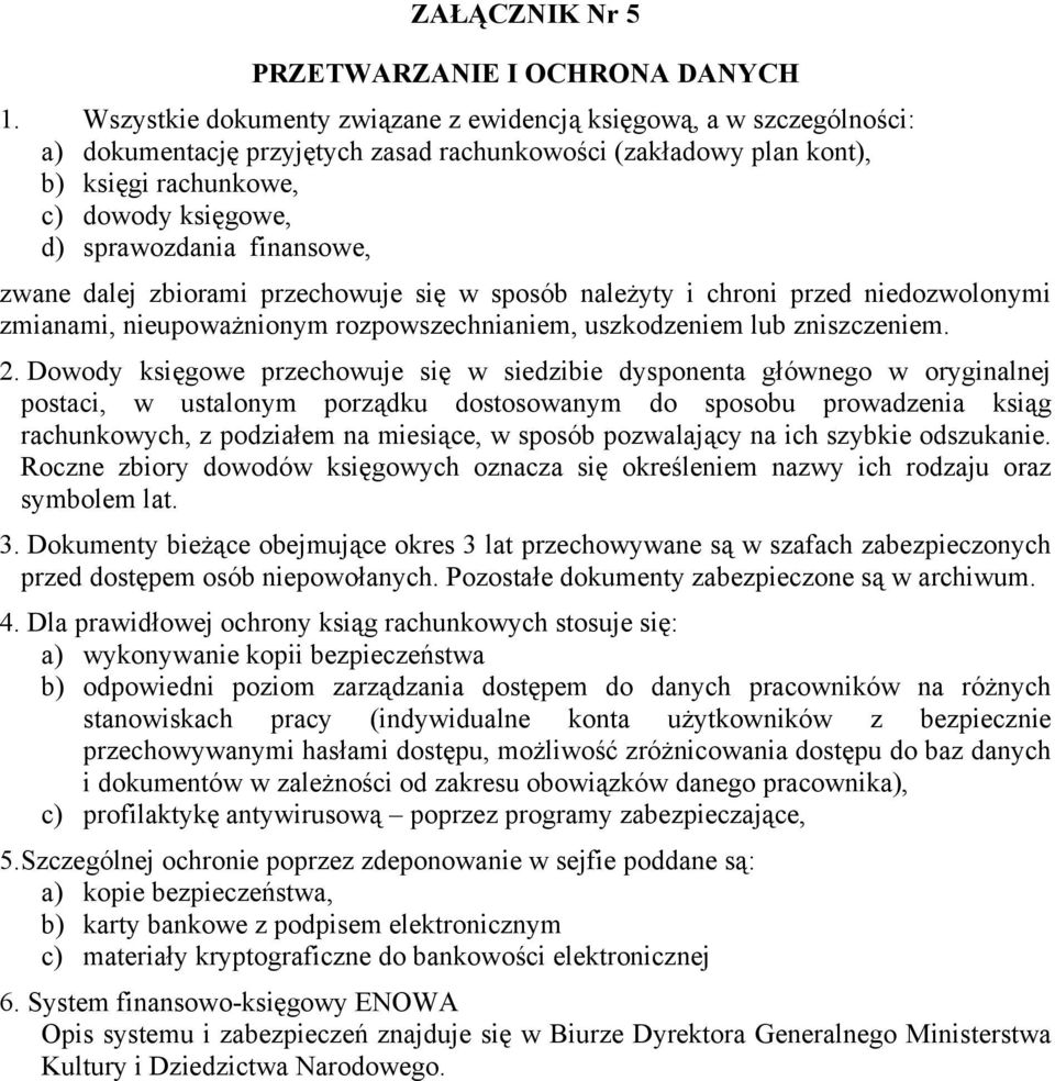 finansowe, zwane dalej zbiorami przechowuje się w sposób należyty i chroni przed niedozwolonymi zmianami, nieupoważnionym rozpowszechnianiem, uszkodzeniem lub zniszczeniem. 2.