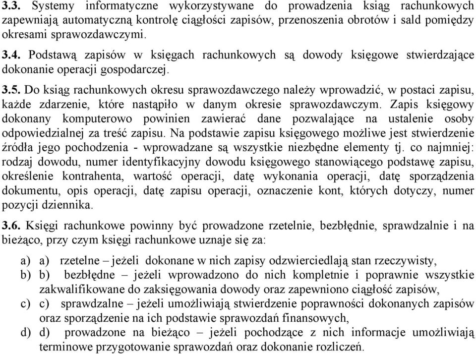 Do ksiąg rachunkowych okresu sprawozdawczego należy wprowadzić, w postaci zapisu, każde zdarzenie, które nastąpiło w danym okresie sprawozdawczym.