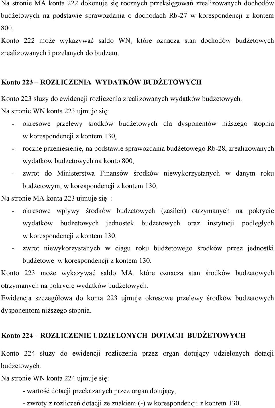 Konto 223 ROZLICZENIA WYDATKÓW BUDŻETOWYCH Konto 223 służy do ewidencji rozliczenia zrealizowanych wydatków budżetowych.