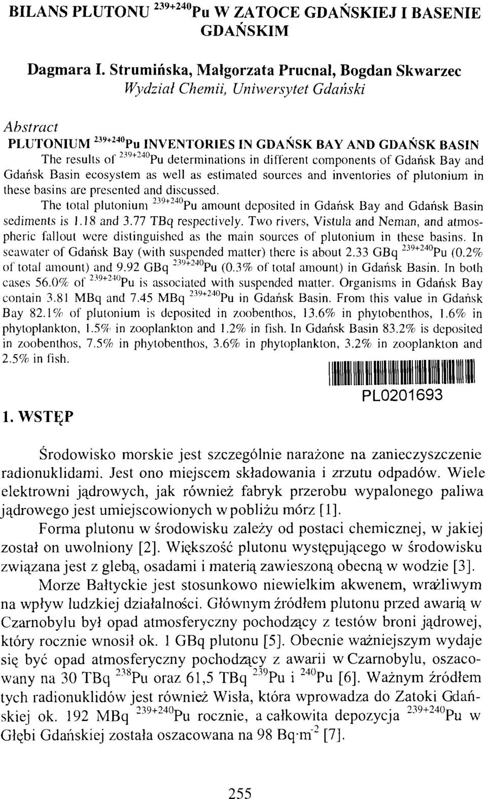 different components of Gdańsk Bay and Gdańsk Basin ecosystem as well as estimated sources and inventories of plutonium in these basins are presented and discussed.