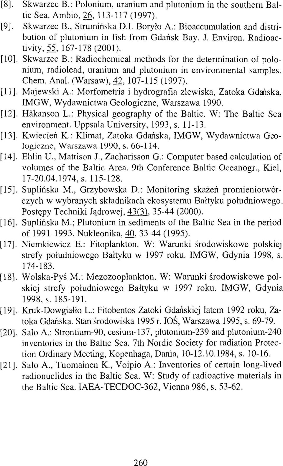 : Radiochemical methods for the determination of polonium, radiolead, uranium and plutonium in environmental samples. Chem. Anal. (Warsaw), 42, 107-115 (1997). [11]. Majewski A.