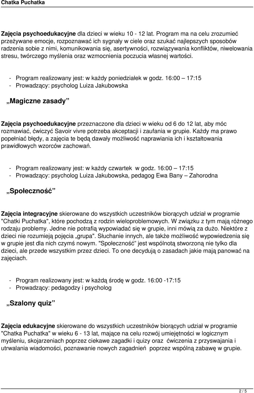 niwelowania stresu, twórczego myślenia oraz wzmocnienia poczucia własnej wartości. - Program realizowany jest: w każdy poniedziałek w godz.