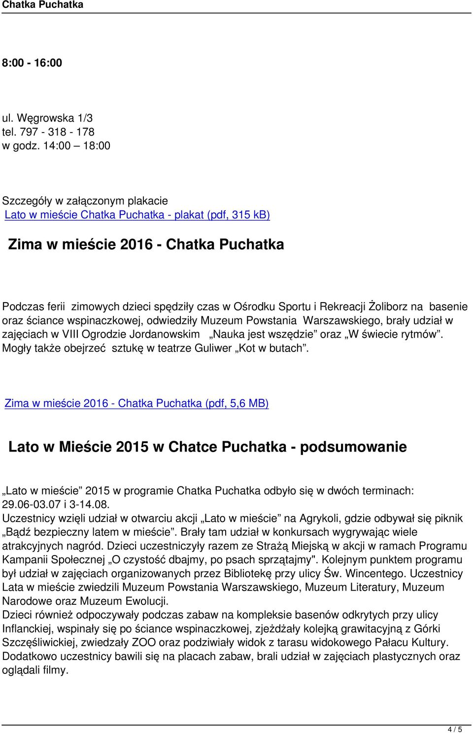 Rekreacji Żoliborz na basenie oraz ściance wspinaczkowej, odwiedziły Muzeum Powstania Warszawskiego, brały udział w zajęciach w VIII Ogrodzie Jordanowskim Nauka jest wszędzie oraz W świecie rytmów.