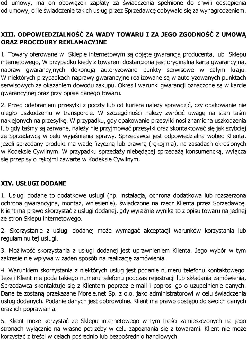 Towary oferowane w Sklepie internetowym są objęte gwarancją producenta, lub Sklepu internetowego, W przypadku kiedy z towarem dostarczona jest oryginalna karta gwarancyjna, napraw gwarancyjnych