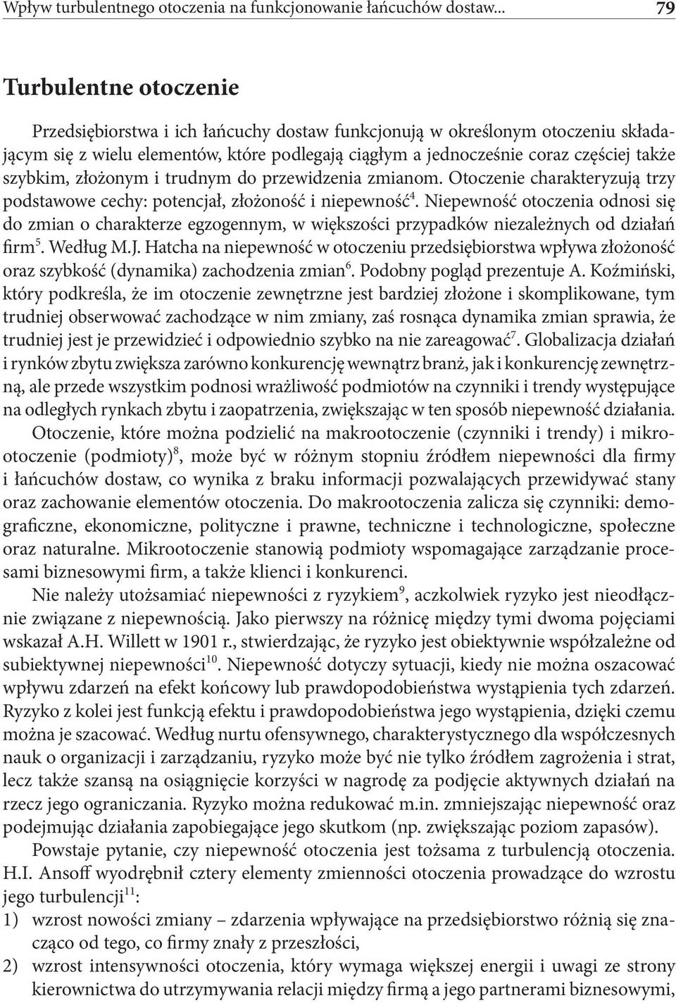 szybkim, złożonym i trudnym do przewidzenia zmianom. Otoczenie charakteryzują trzy podstawowe cechy: potencjał, złożoność i niepewność 4.