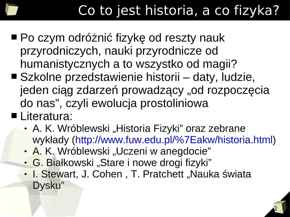 Szkolne przedstawienie historii daty, ludzie, jeden ciąg zdarzeń prowadzący od rozpoczęcia do nas, czyli ewolucja prostoliniowa