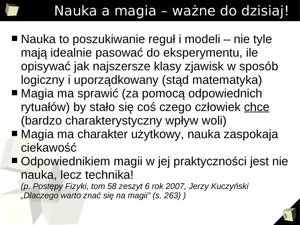 logiczny i uporządkowany (stąd matematyka) Magia ma sprawić (za pomocą odpowiednich rytuałów) by stało się coś czego człowiek chce (bardzo