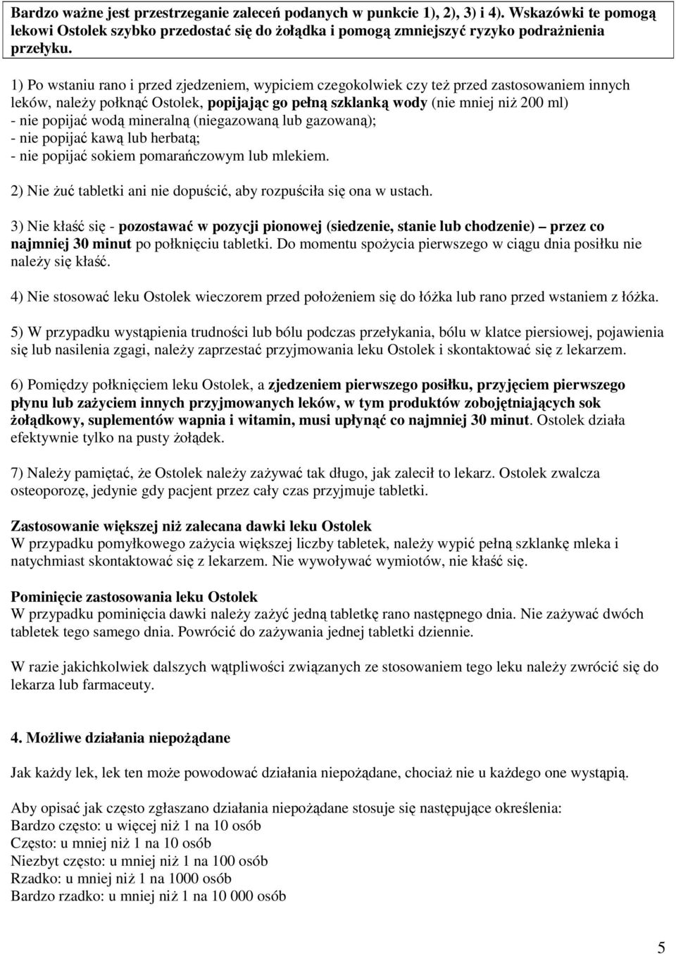 wodą mineralną (niegazowaną lub gazowaną); - nie popijać kawą lub herbatą; - nie popijać sokiem pomarańczowym lub mlekiem. 2) Nie żuć tabletki ani nie dopuścić, aby rozpuściła się ona w ustach.
