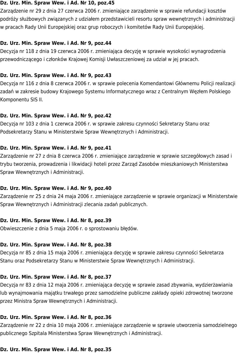 roboczych i komitetów Rady Unii Europejskiej. Dz. Urz. Min. Spraw Wew. i Ad. Nr 9, poz.44 Decyzja nr 118 z dnia 19 czerwca 2006 r.