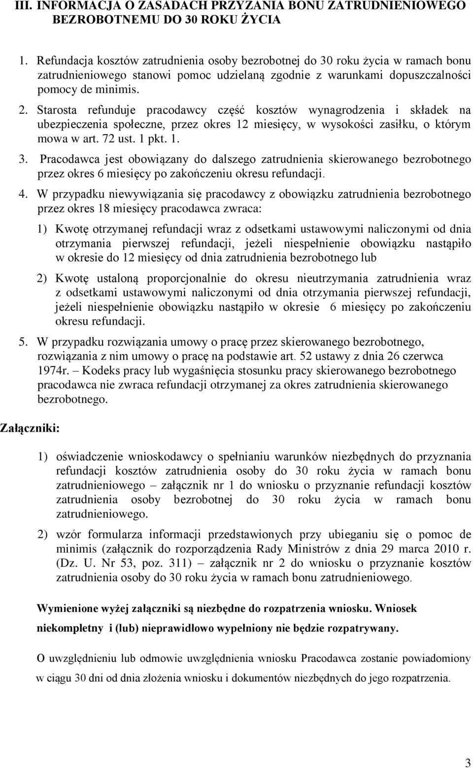 Starosta refunduje pracodawcy część kosztów wynagrodzenia i składek na ubezpieczenia społeczne, przez okres 12 miesięcy, w wysokości zasiłku, o którym mowa w art. 72 ust. 1 pkt. 1. 3.