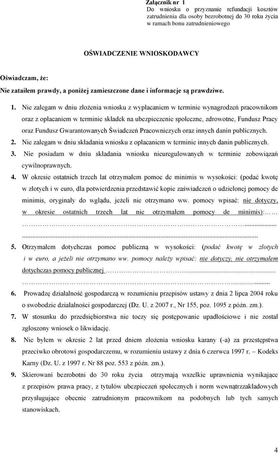 Nie zalegam w dniu złożenia wniosku z wypłacaniem w terminie wynagrodzeń pracownikom oraz z opłacaniem w terminie składek na ubezpieczenie społeczne, zdrowotne, Fundusz Pracy oraz Fundusz