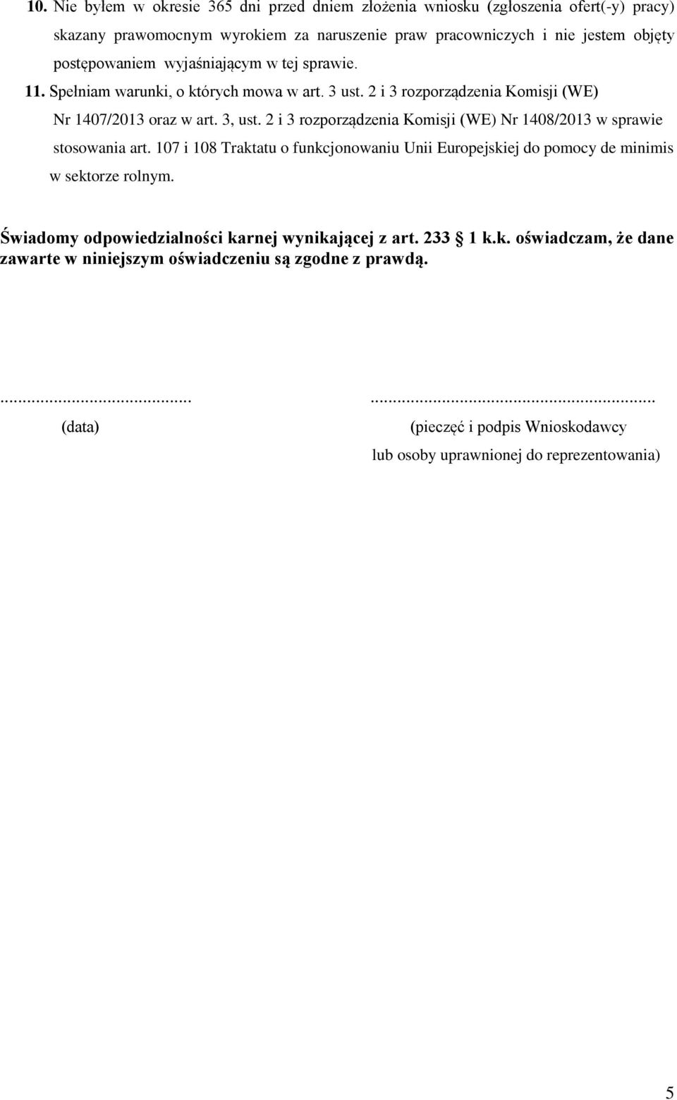 2 i 3 rozporządzenia Komisji (WE) Nr 1408/2013 w sprawie stosowania art. 107 i 108 Traktatu o funkcjonowaniu Unii Europejskiej do pomocy de minimis w sektorze rolnym.