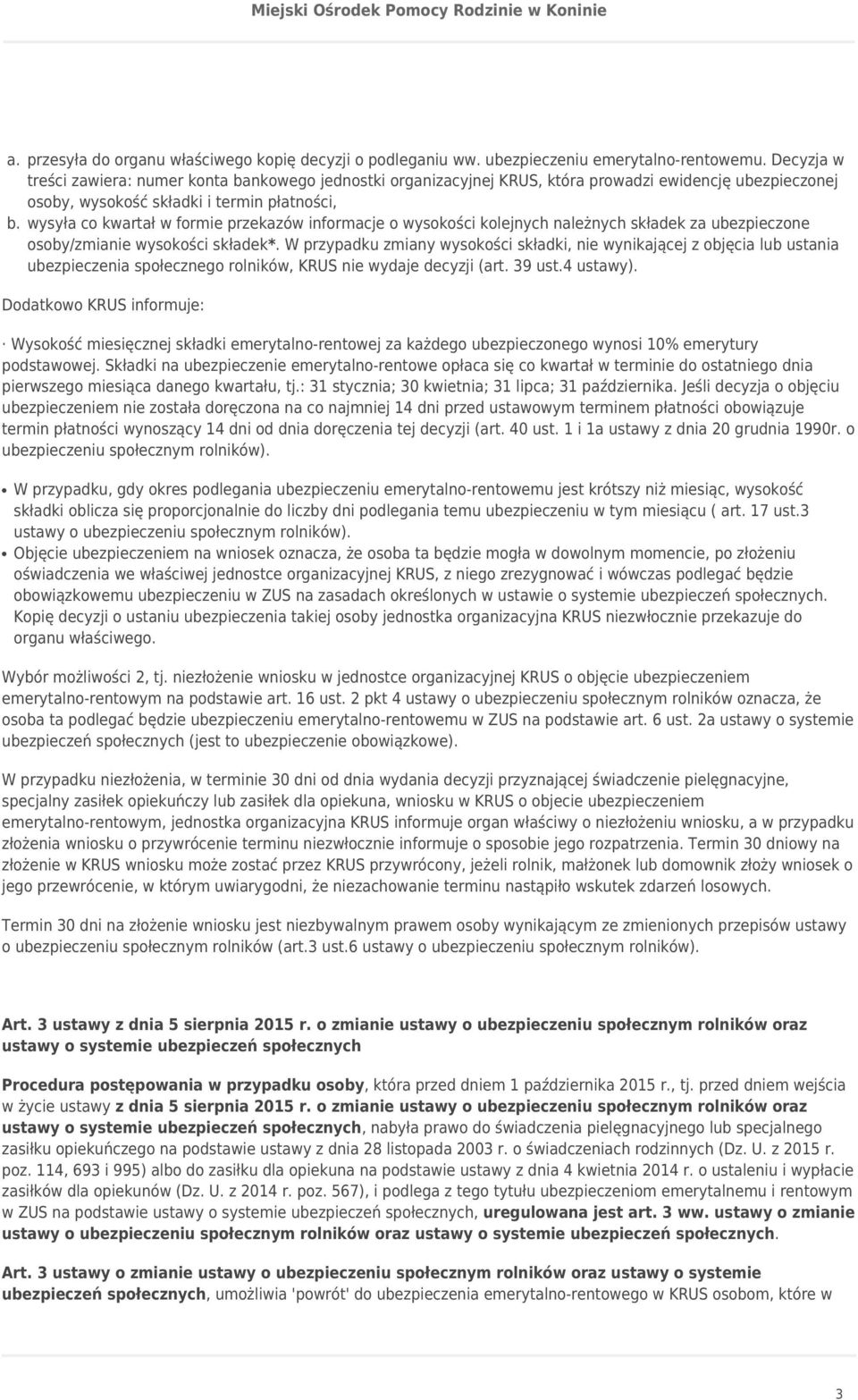 wysyła co kwartał w formie przekazów informacje o wysokości kolejnych należnych składek za ubezpieczone osoby/zmianie wysokości składek*.