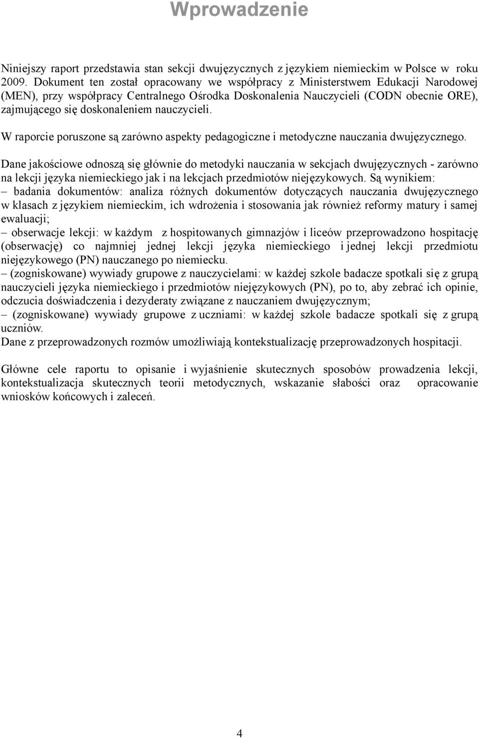 nauczycieli. W raporcie poruszone są zarówno aspekty pedagogiczne i metodyczne nauczania dwujęzycznego.