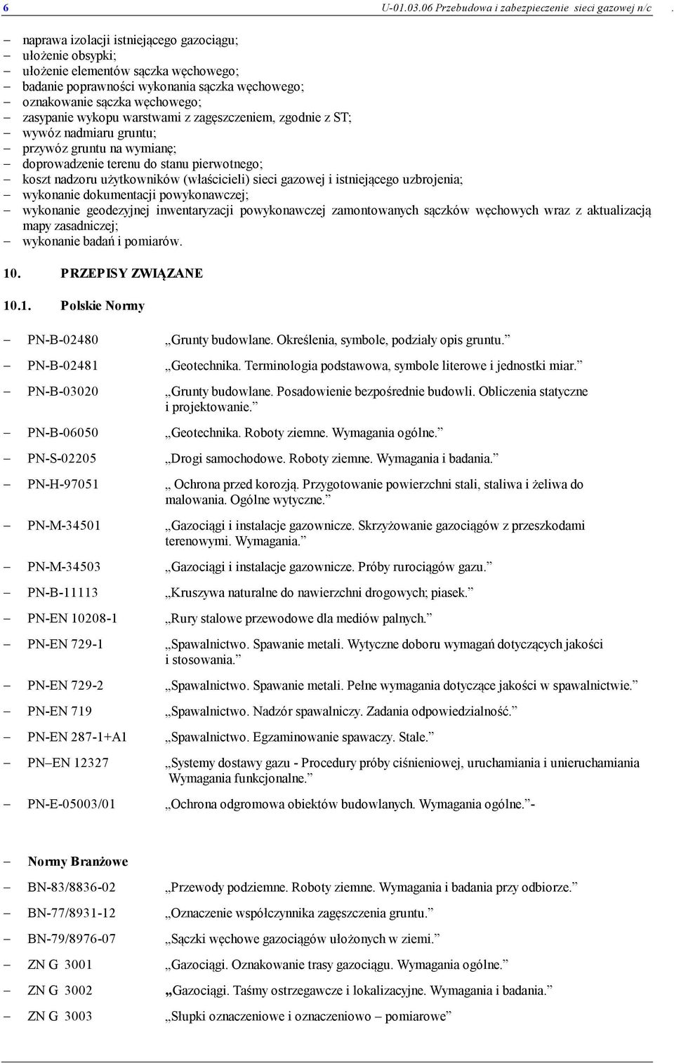 warstwami z zagęszczeniem, zgodnie z ST; wywóz nadmiaru gruntu; przywóz gruntu na wymianę; doprowadzenie terenu do stanu pierwotnego; koszt nadzoru użytkowników (właścicieli) sieci gazowej i