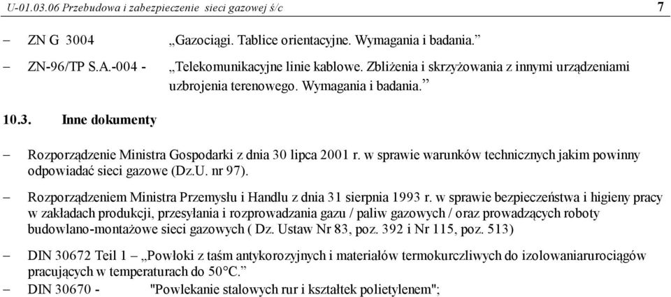 w sprawie warunków technicznych jakim powinny odpowiadać sieci gazowe (Dz.U. nr 97). Rozporządzeniem Ministra Przemysłu i Handlu z dnia 31 sierpnia 1993 r.