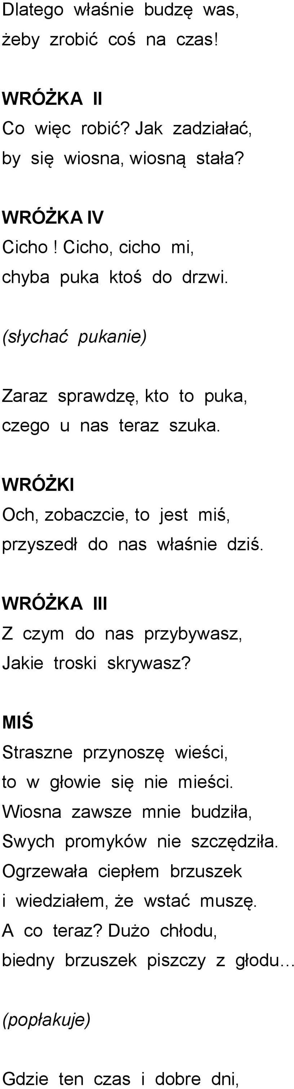 Och, zobaczcie, to jest miś, przyszedł do nas właśnie dziś. II Z czym do nas przybywasz, Jakie troski skrywasz?