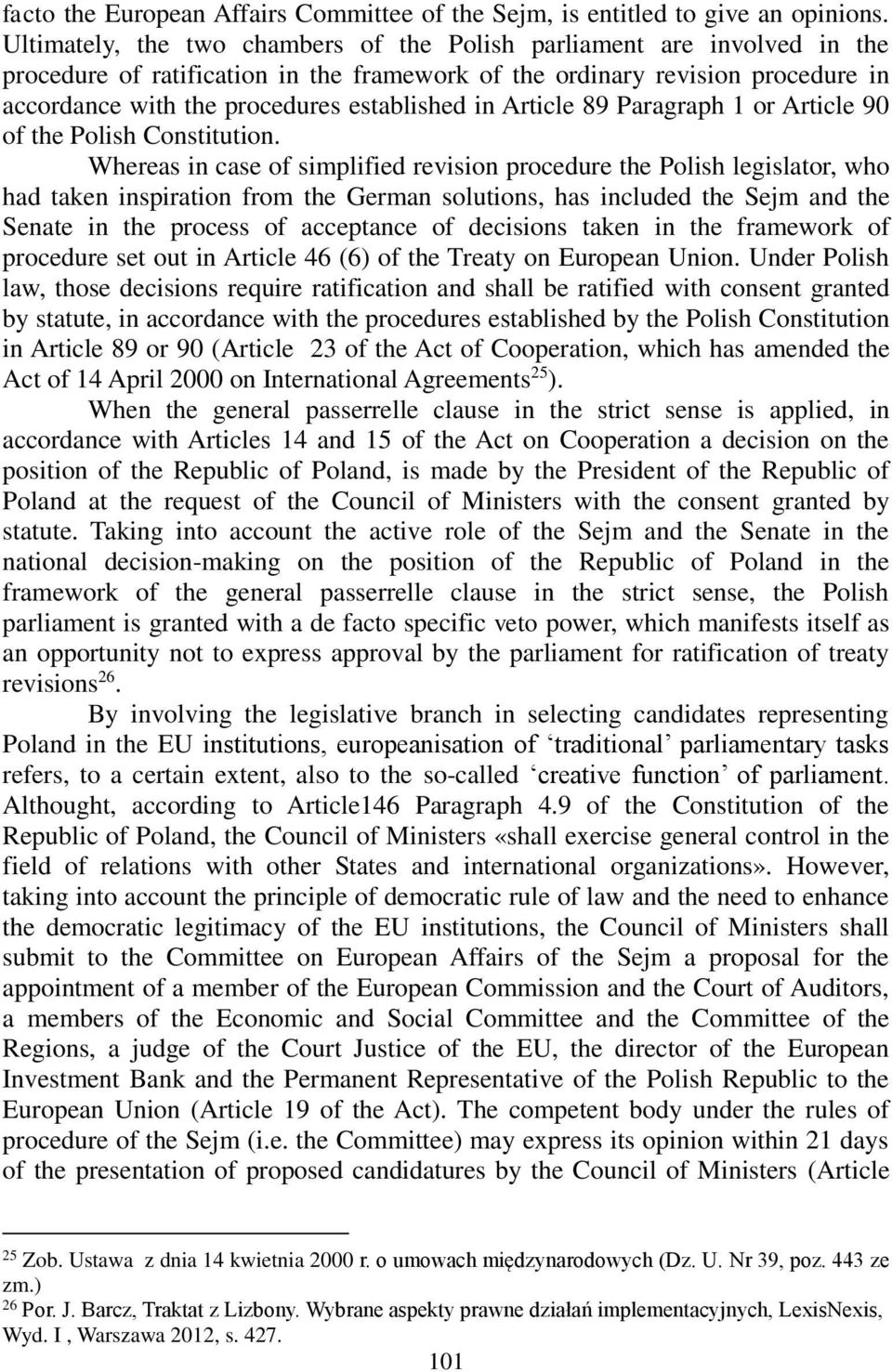 in Article 89 Paragraph 1 or Article 90 of the Polish Constitution.