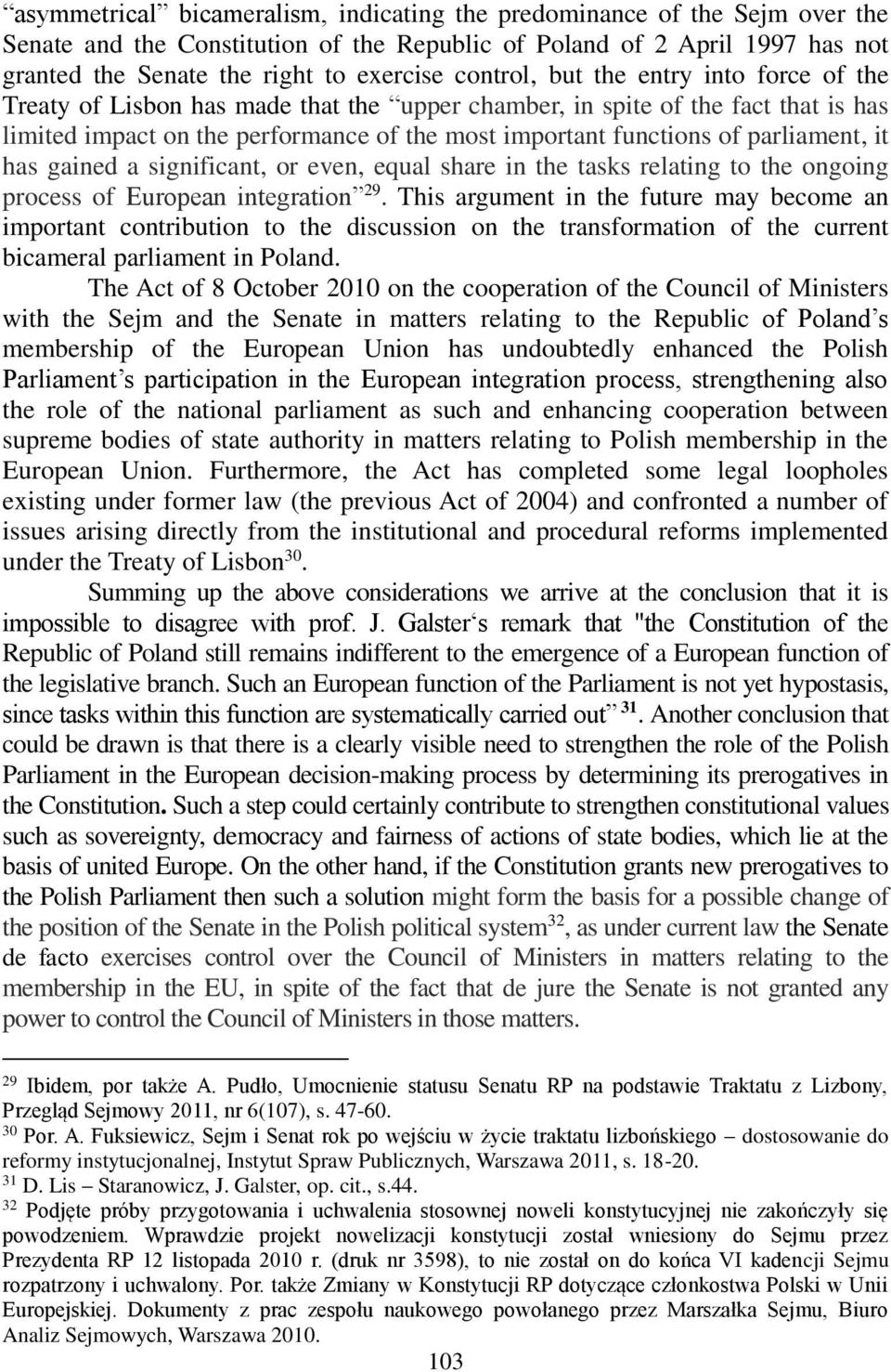 parliament, it has gained a significant, or even, equal share in the tasks relating to the ongoing process of European integration 29.