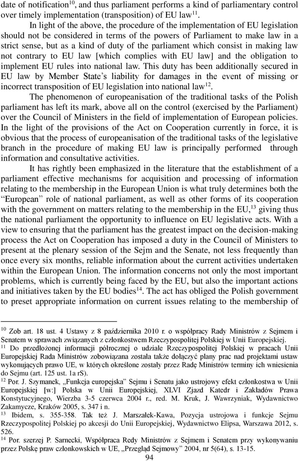 parliament which consist in making law not contrary to EU law [which complies with EU law] and the obligation to implement EU rules into national law.