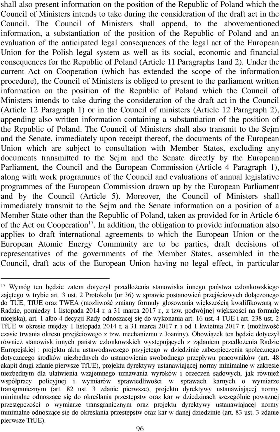 legal act of the European Union for the Polish legal system as well as its social, economic and financial consequences for the Republic of Poland (Article 11 Paragraphs 1and 2).
