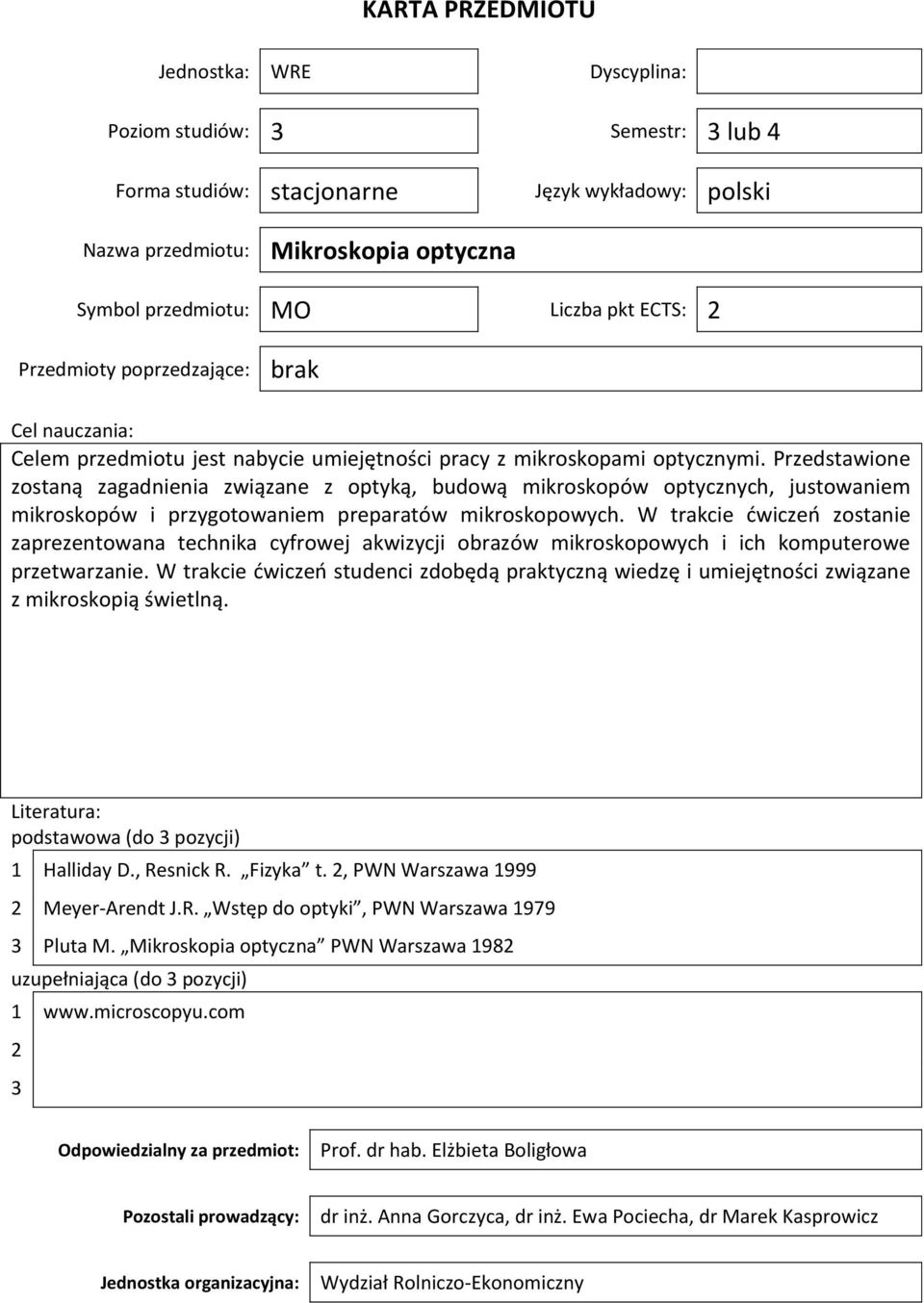 Przedstawione zostaną zagadnienia związane z optyką, budową mikroskopów optycznych, justowaniem mikroskopów i przygotowaniem preparatów W trakcie ćwiczeń zostanie zaprezentowana technika cyfrowej
