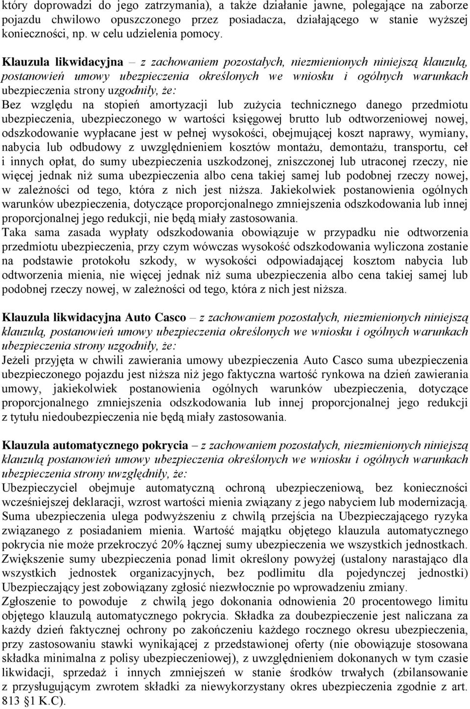 Klauzula likwidacyjna z zachowaniem pozostałych, niezmienionych niniejszą klauzulą, Bez względu na stopień amortyzacji lub zużycia technicznego danego przedmiotu ubezpieczenia, ubezpieczonego w