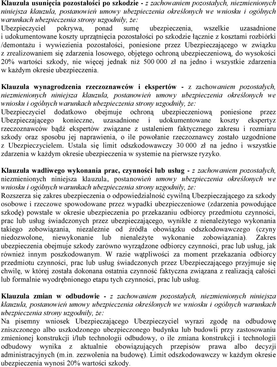 przez Ubezpieczającego w związku z zrealizowaniem się zdarzenia losowego, objętego ochroną ubezpieczeniową, do wysokości 20% wartości szkody, nie więcej jednak niż 500 000 zł na jedno i wszystkie