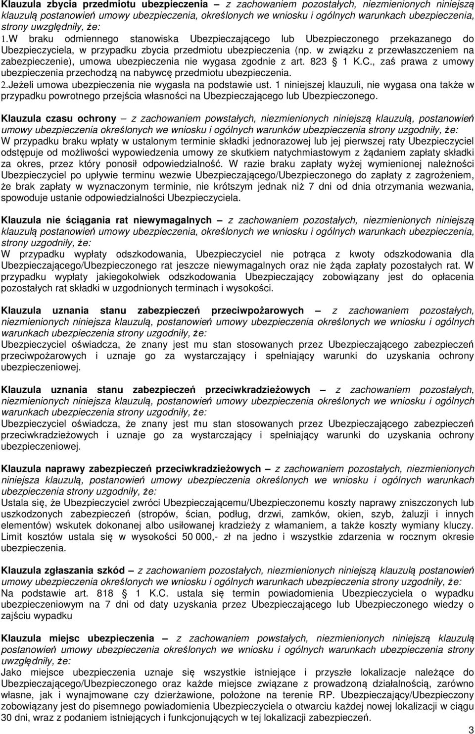 w związku z przewłaszczeniem na zabezpieczenie), umowa ubezpieczenia nie wygasa zgodnie z art. 823 1 K.C., zaś prawa z umowy ubezpieczenia przechodzą na nabywcę przedmiotu ubezpieczenia. 2.
