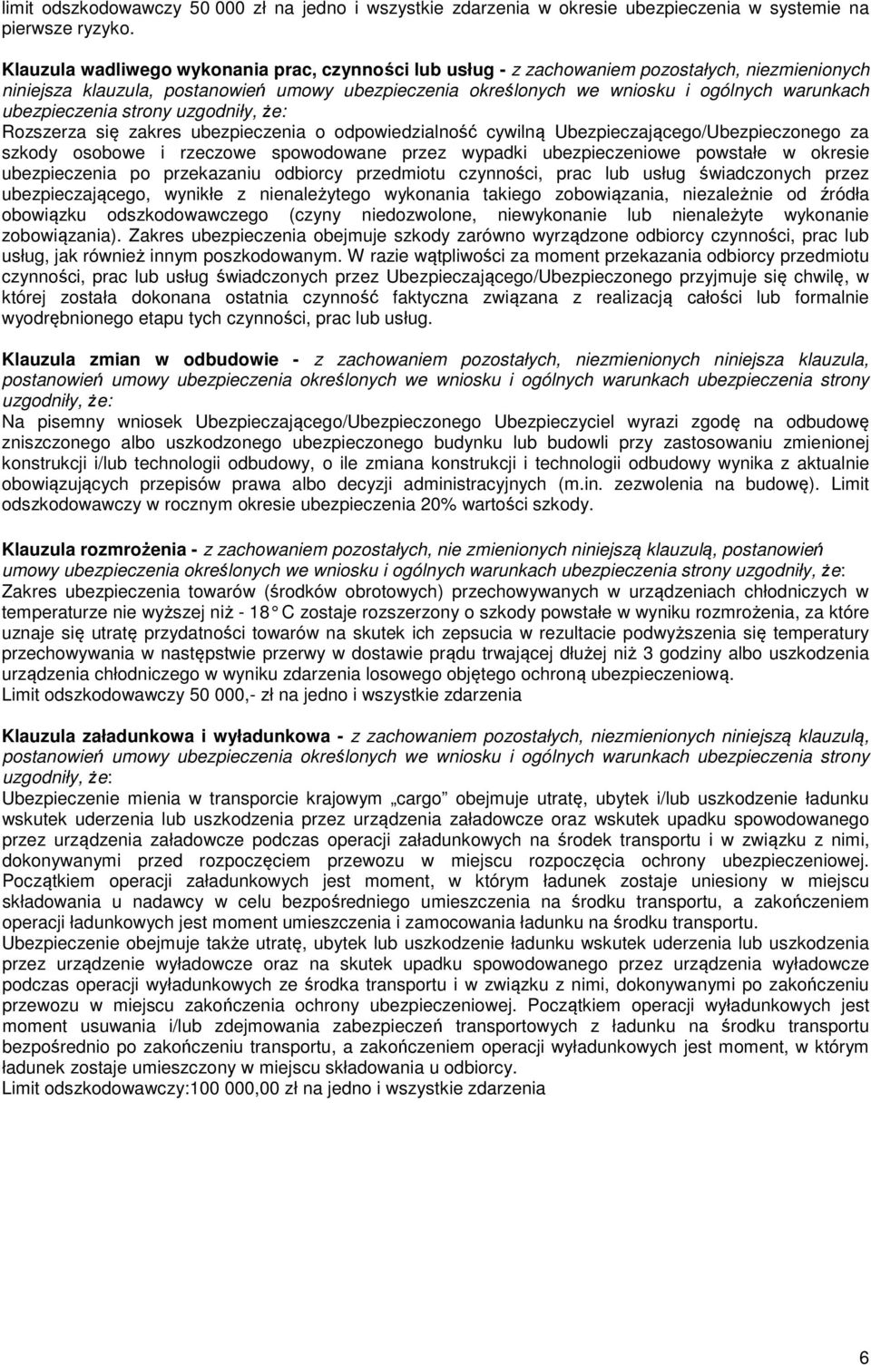 ubezpieczenia strony Rozszerza się zakres ubezpieczenia o odpowiedzialność cywilną Ubezpieczającego/Ubezpieczonego za szkody osobowe i rzeczowe spowodowane przez wypadki ubezpieczeniowe powstałe w