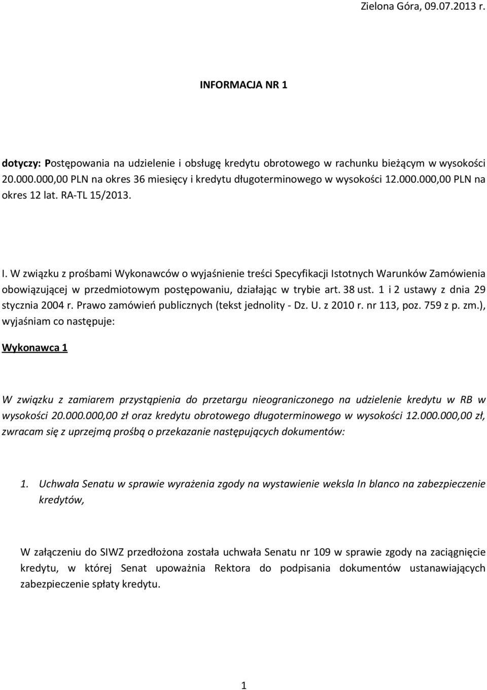W związku z prośbami Wykonawców o wyjaśnienie treści Specyfikacji Istotnych Warunków Zamówienia obowiązującej w przedmiotowym postępowaniu, działając w trybie art. 38 ust.