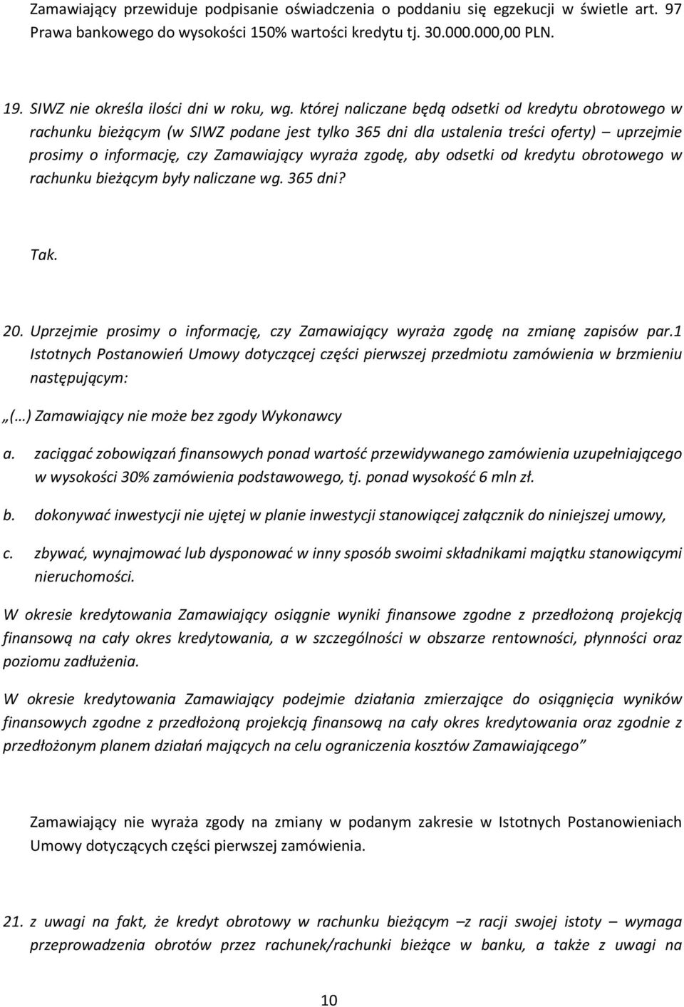 której naliczane będą odsetki od kredytu obrotowego w rachunku bieżącym (w SIWZ podane jest tylko 365 dni dla ustalenia treści oferty) uprzejmie prosimy o informację, czy Zamawiający wyraża zgodę,