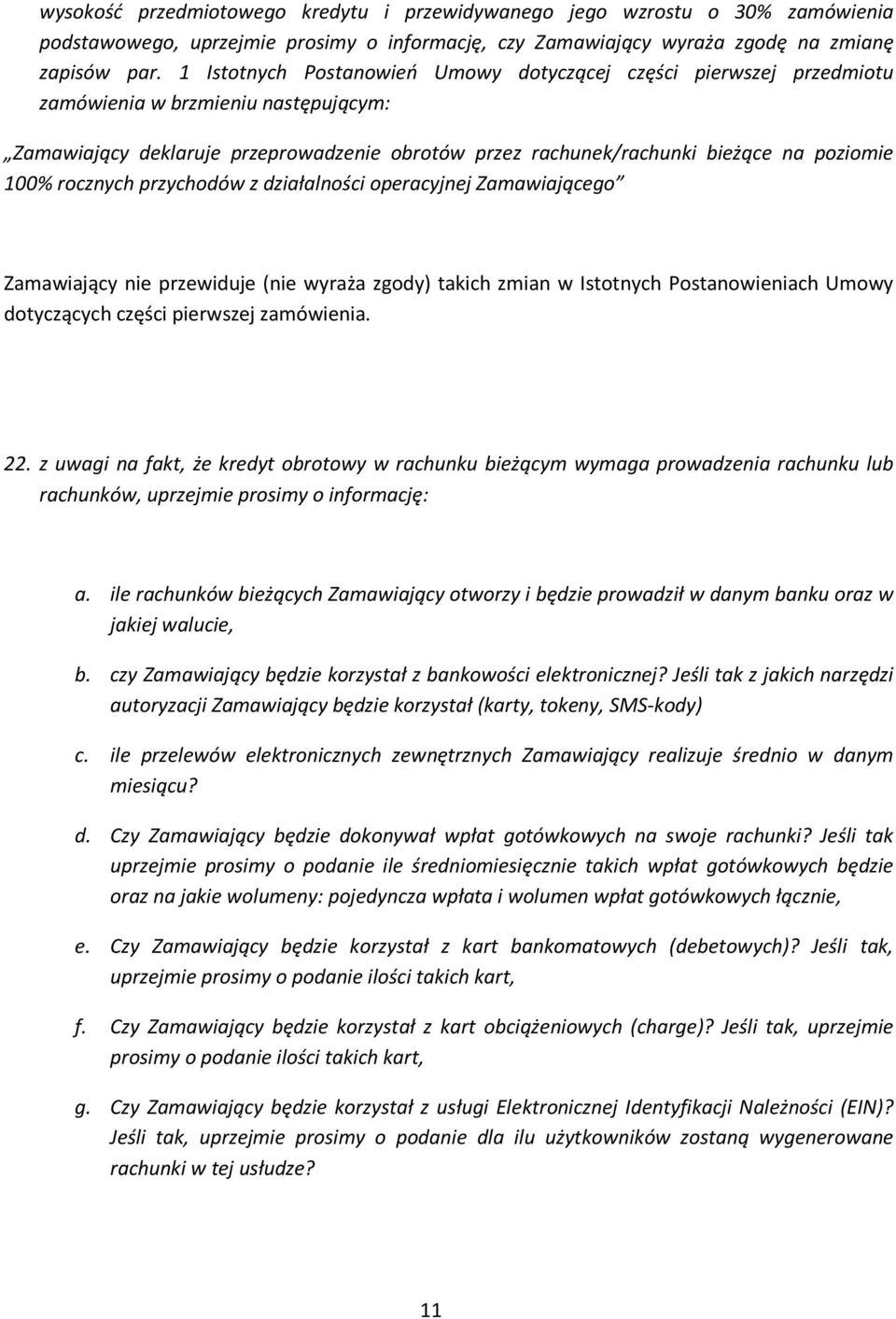 100% rocznych przychodów z działalności operacyjnej Zamawiającego Zamawiający nie przewiduje (nie wyraża zgody) takich zmian w Istotnych Postanowieniach Umowy dotyczących części pierwszej zamówienia.