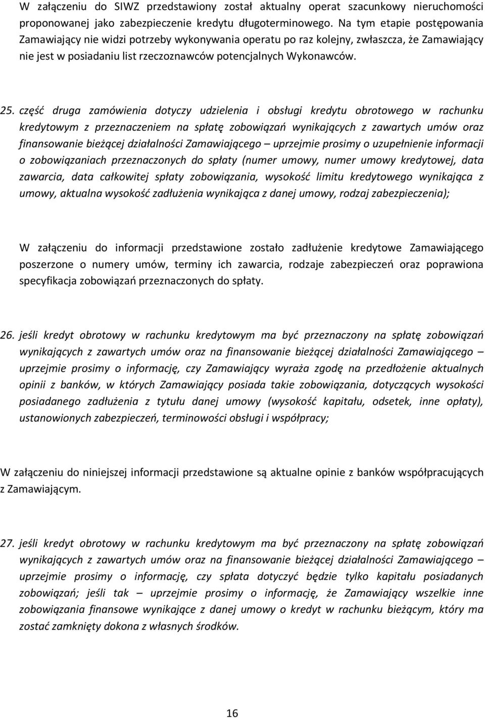 część druga zamówienia dotyczy udzielenia i obsługi kredytu obrotowego w rachunku kredytowym z przeznaczeniem na spłatę zobowiązań wynikających z zawartych umów oraz finansowanie bieżącej
