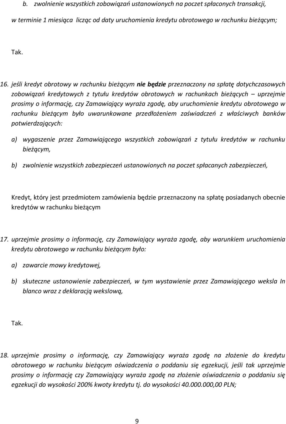 czy Zamawiający wyraża zgodę, aby uruchomienie kredytu obrotowego w rachunku bieżącym było uwarunkowane przedłożeniem zaświadczeń z właściwych banków potwierdzających: a) wygaszenie przez