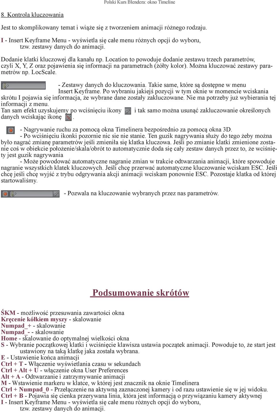 Można kluczować zestawy parametrów np. LocScale. - Zestawy danych do kluczowania. Takie same, które są dostępne w menu Insert Keyframe.