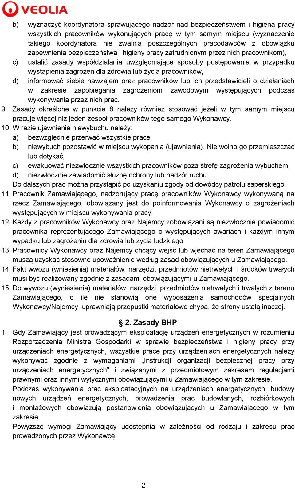 przypadku wystąpienia zagrożeń dla zdrowia lub życia pracowników, d) informować siebie nawzajem oraz pracowników lub ich przedstawicieli o działaniach w zakresie zapobiegania zagrożeniom zawodowym