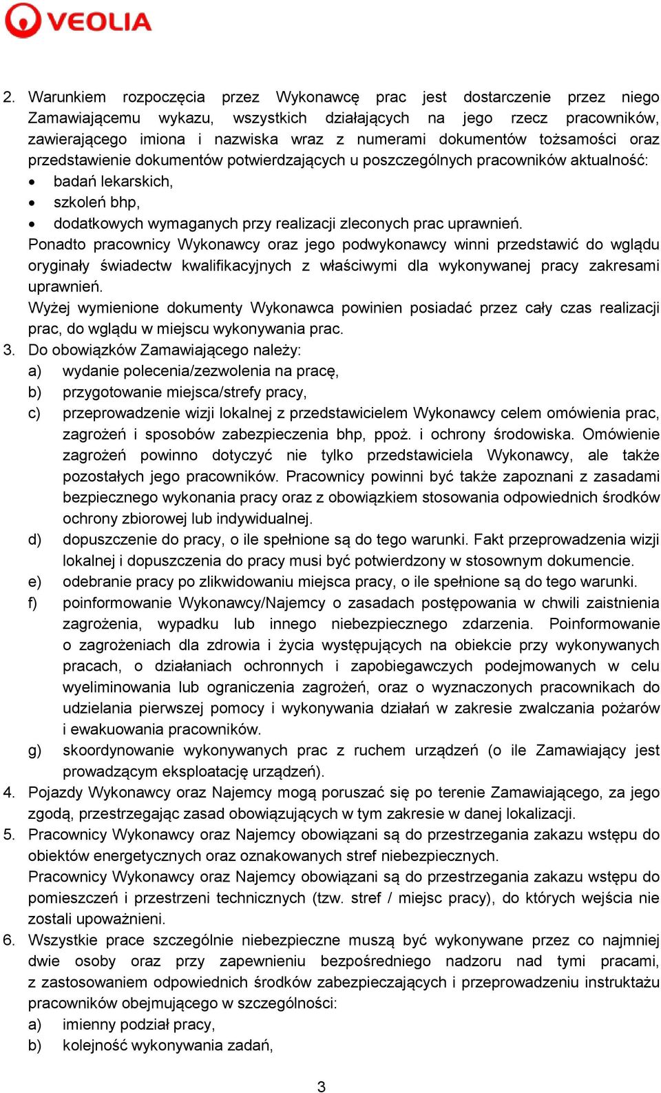 uprawnień. Ponadto pracownicy Wykonawcy oraz jego podwykonawcy winni przedstawić do wglądu oryginały świadectw kwalifikacyjnych z właściwymi dla wykonywanej pracy zakresami uprawnień.