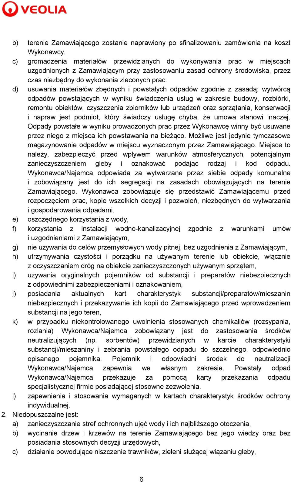 d) usuwania materiałów zbędnych i powstałych odpadów zgodnie z zasadą: wytwórcą odpadów powstających w wyniku świadczenia usług w zakresie budowy, rozbiórki, remontu obiektów, czyszczenia zbiorników