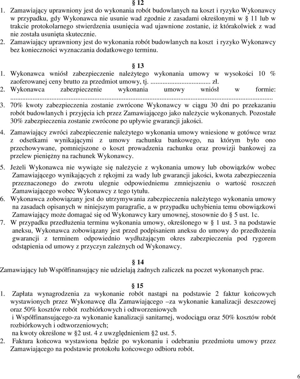 stwierdzenia usunięcia wad ujawnione zostanie, iż którakolwiek z wad nie została usunięta skutecznie. 2.