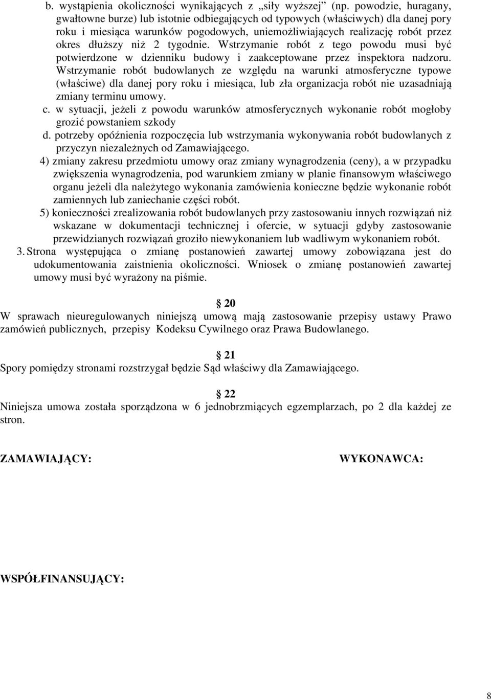 niż 2 tygodnie. Wstrzymanie robót z tego powodu musi być potwierdzone w dzienniku budowy i zaakceptowane przez inspektora nadzoru.