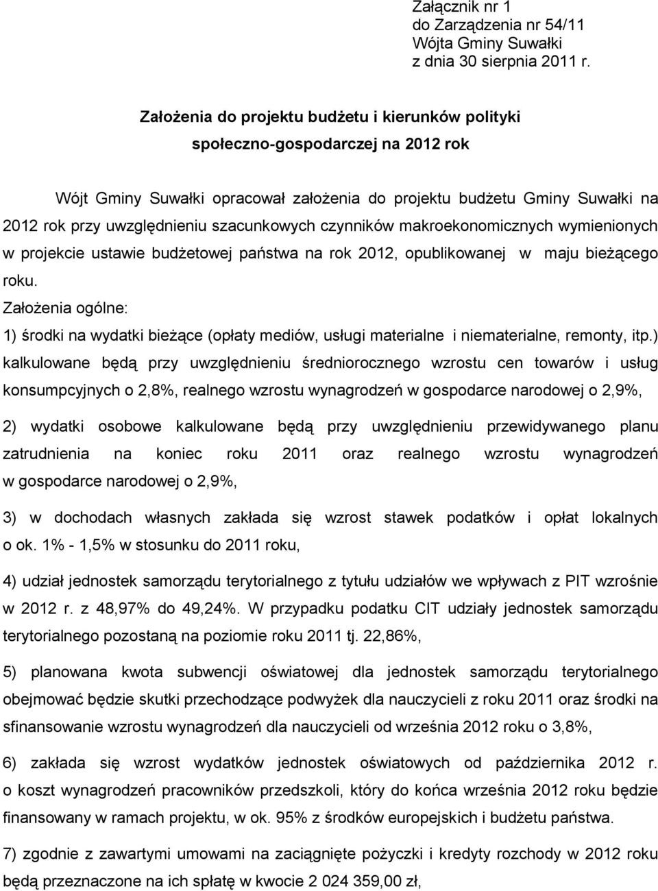 makroekonomicznych wymienionych w projekcie ustawie budżetowej państwa na rok 2012, opublikowanej w maju bieżącego roku.