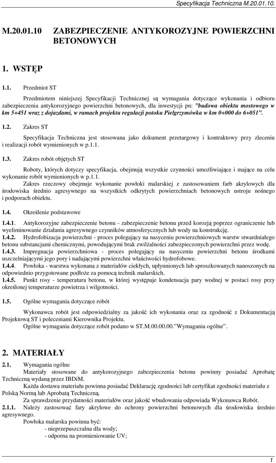 antykorozyjnego powierzchni betonowych, dla inwestycji pn: budowa obiektu mostowego w km 5+451 wraz z dojazdami, w ramach projektu regulacji potoku Pielgrzymówka w km 0+000 do 6+051. 1.2.