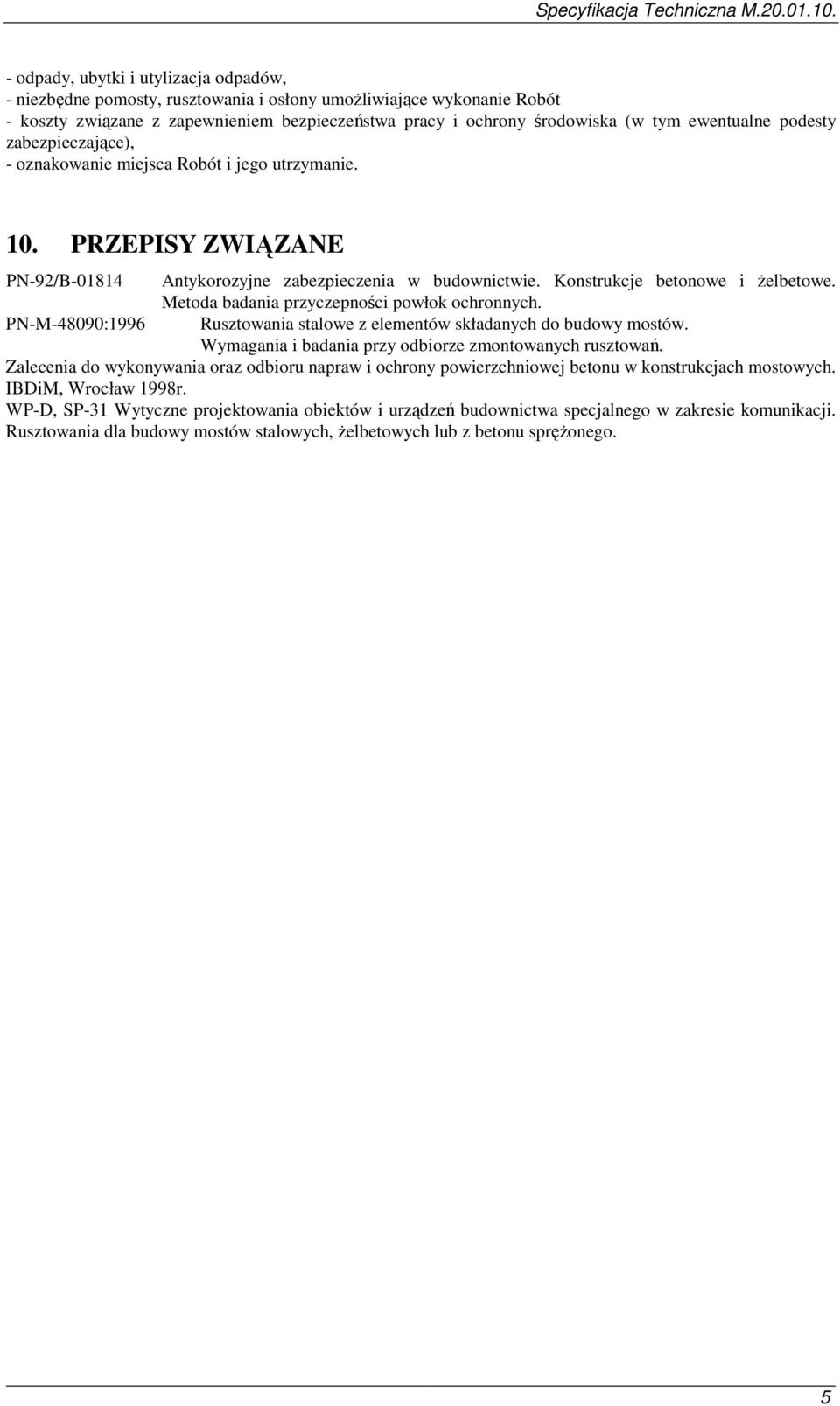 Metoda badania przyczepności powłok ochronnych. PN-M-48090:1996 Rusztowania stalowe z elementów składanych do budowy mostów. Wymagania i badania przy odbiorze zmontowanych rusztowań.