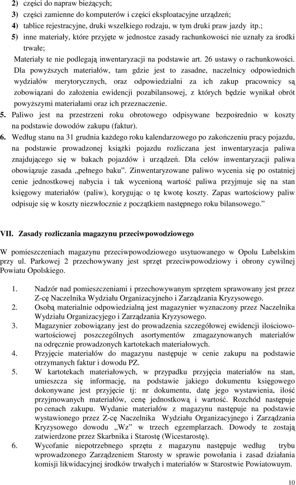 Dla powyższych materiałów, tam gdzie jest to zasadne, naczelnicy odpowiednich wydziałów merytorycznych, oraz odpowiedzialni za ich zakup pracownicy są zobowiązani do założenia ewidencji
