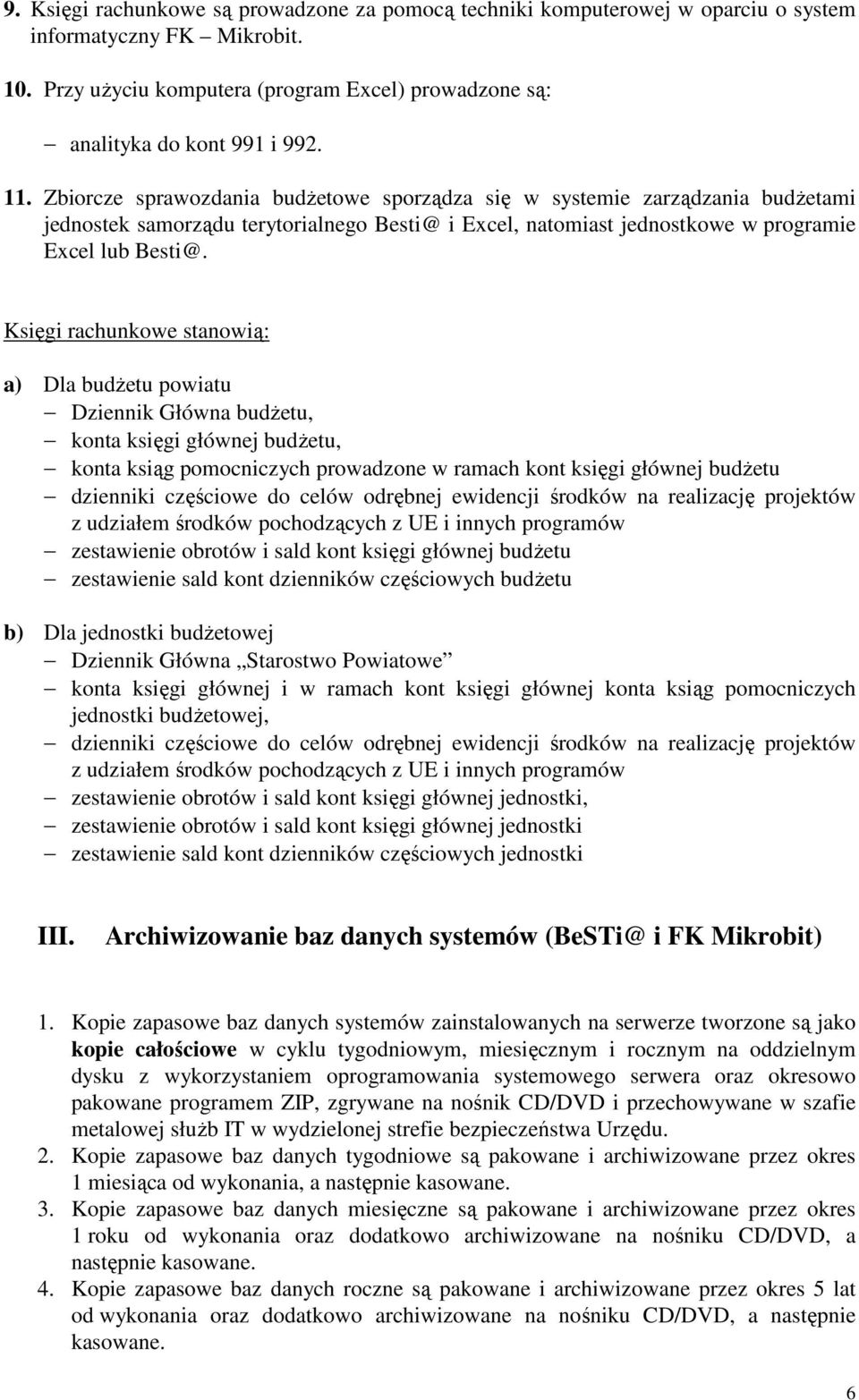 Księgi rachunkowe stanowią: a) Dla budżetu powiatu Dziennik Główna budżetu, konta księgi głównej budżetu, konta ksiąg pomocniczych prowadzone w ramach kont księgi głównej budżetu dzienniki częściowe