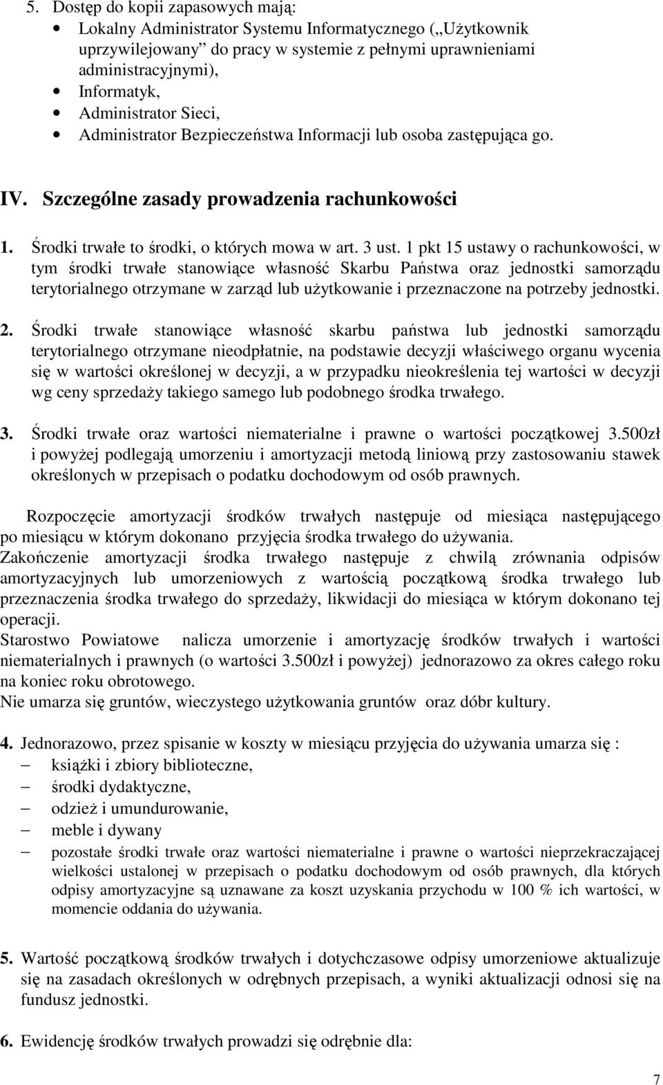 1 pkt 15 ustawy o rachunkowości, w tym środki trwałe stanowiące własność Skarbu Państwa oraz jednostki samorządu terytorialnego otrzymane w zarząd lub użytkowanie i przeznaczone na potrzeby jednostki.