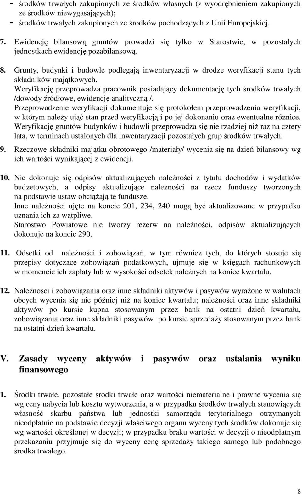 Grunty, budynki i budowle podlegają inwentaryzacji w drodze weryfikacji stanu tych składników majątkowych.