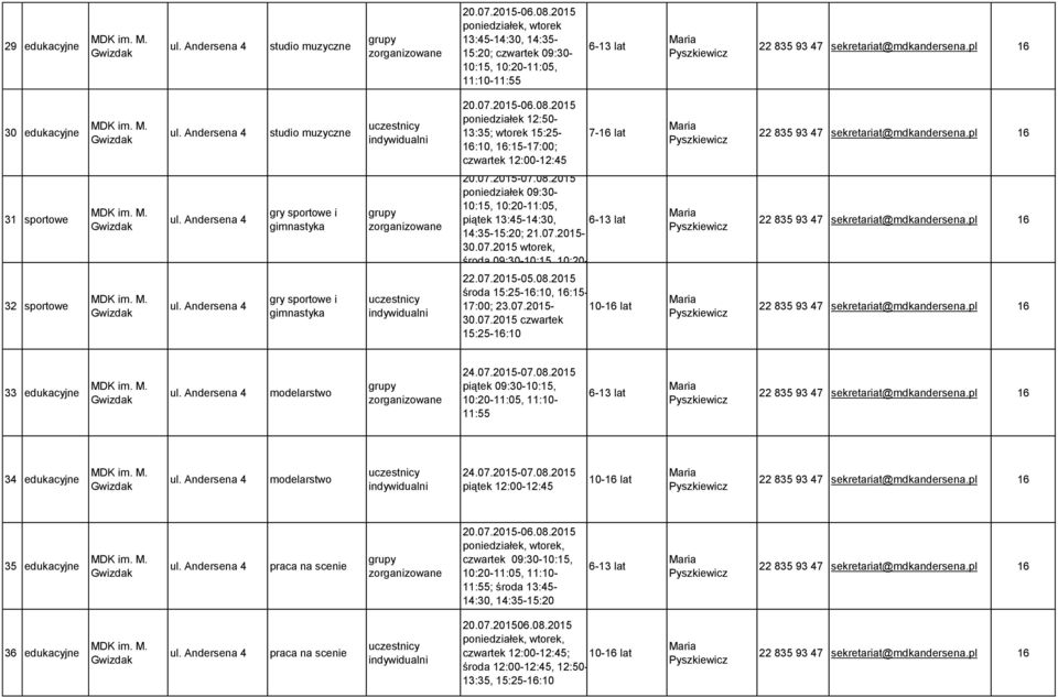 07.20-10-16 lat 30.07.20 czwartek :25-16:10 33 edukacyjne modelarstwo 24.07.20-07.08.20 piątek 09:30-10:, 11:55 34 edukacyjne modelarstwo 24.07.20-07.08.20 piątek -12:45 10-16 lat 35 edukacyjne praca na scenie 20.