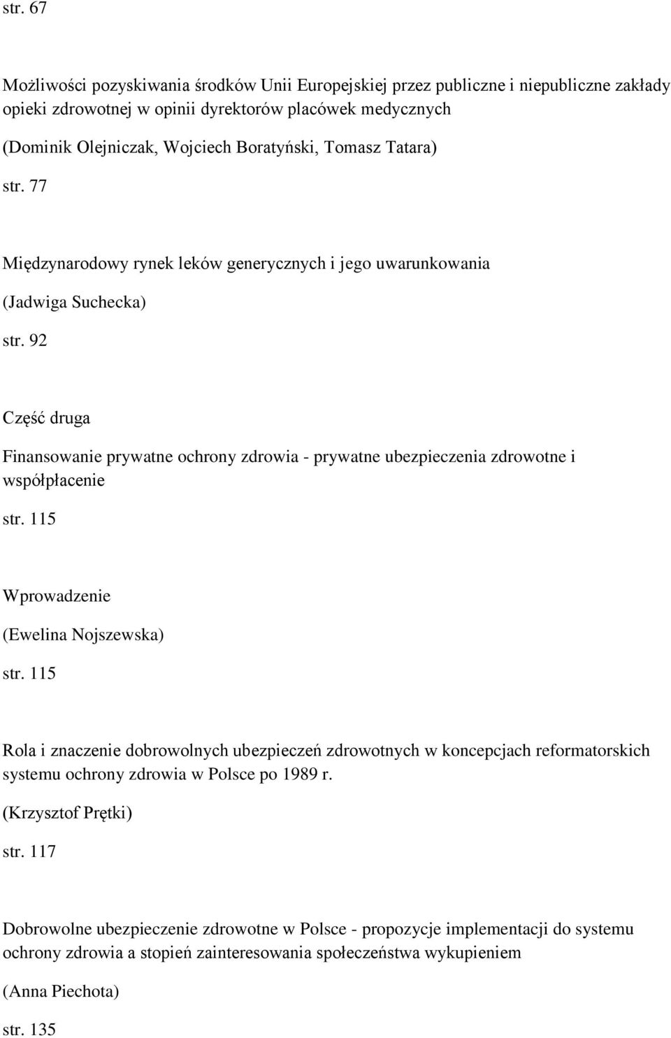 92 Część druga Finansowanie prywatne ochrony zdrowia - prywatne ubezpieczenia zdrowotne i współpłacenie str. 115 str.